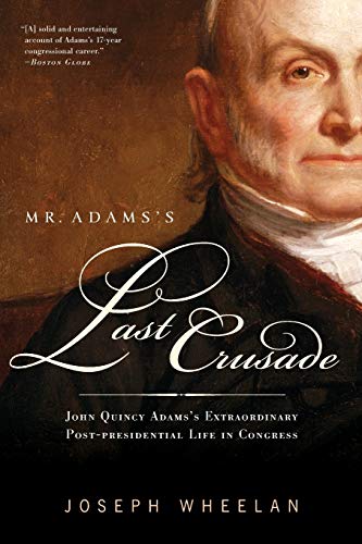 Stock image for Mr. Adams's Last Crusade: John Quincy Adams's Extraordinary Post-Presidential Life in Congress for sale by Once Upon A Time Books