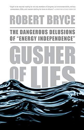 Stock image for Gusher of Lies: The Dangerous Delusions of ""Energy Independence"" for sale by Decluttr