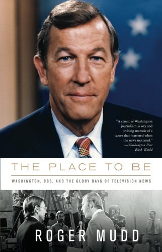 9781586486938: The Place to Be: Washington, CBS, and the Glory Days of Television News