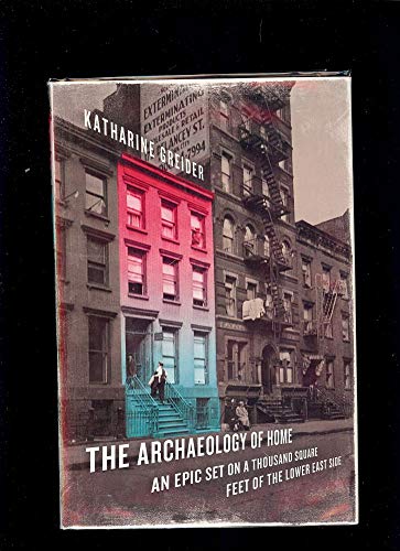 Stock image for The Archaeology of Home : An Epic Set on a Thousand Square Feet of the Lower East Side for sale by Better World Books