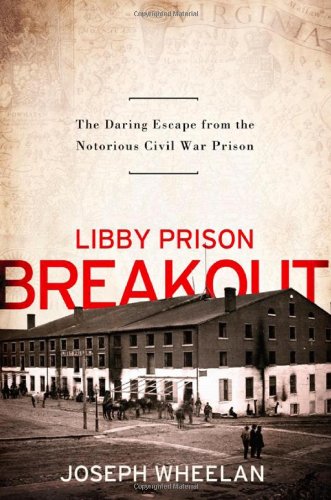 Stock image for Libby Prison Breakout: The Daring Escape from the Notorious Civil War Prison for sale by SecondSale