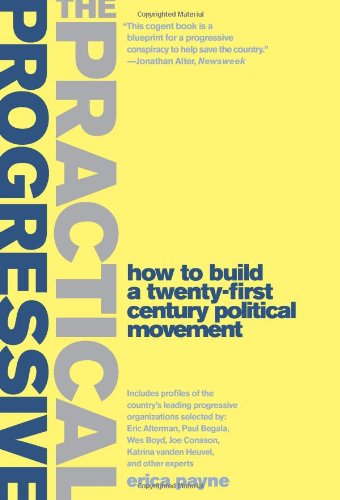 Beispielbild fr The Practical Progressive : How to Build a Twenty-First Century Political Movement zum Verkauf von Better World Books