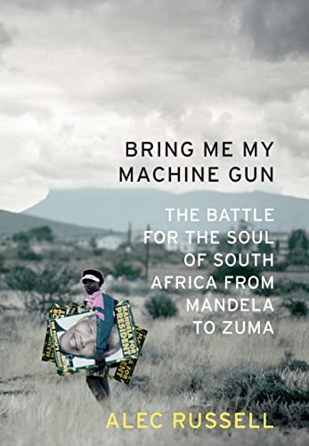 Stock image for Bring Me My Machine Gun : The Battle for the Soul of South Africa, from Mandela to Zuma for sale by Better World Books