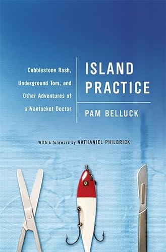 Island Practice: Cobblestone Rash, Underground Tom, and Other Adventures of a Nantucket Doctor