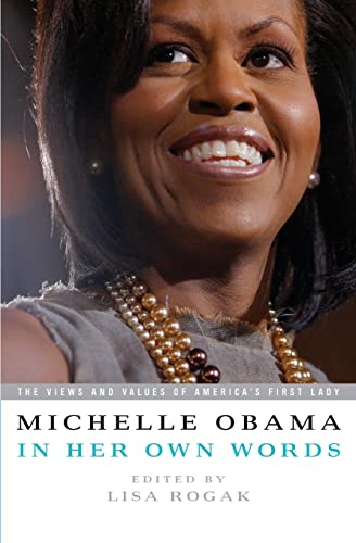 Michelle Obama in her Own Words: The Views and Values of America's First Lady - Obama, Michelle
