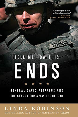 Beispielbild fr Tell Me How This Ends: General David Petraeus and the Search for a Way Out of Iraq zum Verkauf von Wonder Book