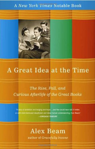 Beispielbild fr A Great Idea at the Time: The Rise, Fall, and Curious Afterlife of the Great Books zum Verkauf von Books From California