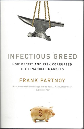 Beispielbild fr Infectious Greed: How Deceit and Risk Corrupted the Financial Markets zum Verkauf von Wonder Book