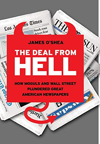 Imagen de archivo de The Deal from Hell : How Moguls and Wall Street Plundered Great American Newspapers a la venta por Better World Books