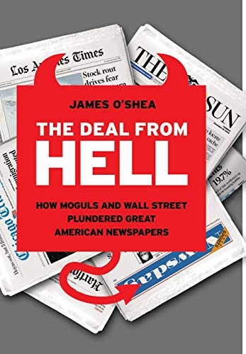 Stock image for The Deal from Hell : How Moguls and Wall Street Plundered Great American Newspapers for sale by Better World Books