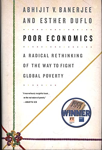 Imagen de archivo de Poor Economics: A Radical Rethinking of the Way to Fight Global Poverty a la venta por Goodwill