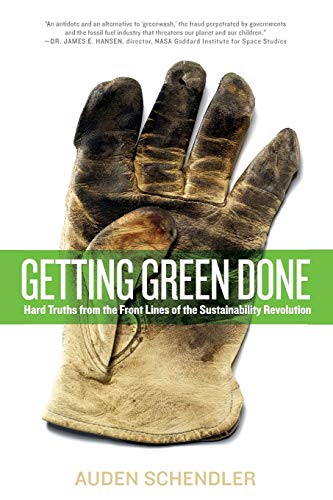 Stock image for Getting Green Done: Hard Truths from the Front Lines of the Sustainability Revolution for sale by Goodwill of Colorado