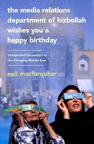 Imagen de archivo de The Media Relations Department of Hizbollah Wishes You a Happy Birthday: Unexpected Encounters in the Changing Middle East a la venta por SecondSale