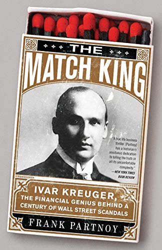 Beispielbild fr The Match King : Ivar Kreuger, the Financial Genius Behind a Century of Wall Street Scandals zum Verkauf von Better World Books