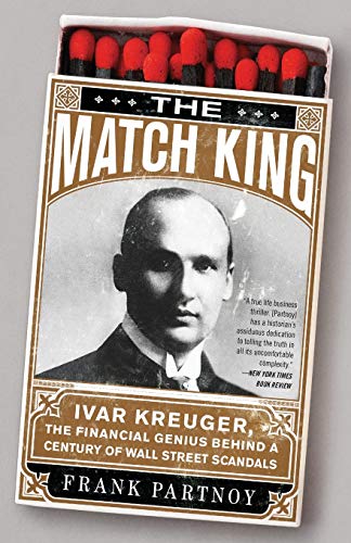Stock image for The Match King: Ivar Kreuger, The Financial Genius Behind a Century of Wall Street Scandals for sale by Bookoutlet1