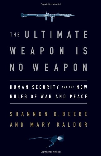 Beispielbild fr The Ultimate Weapon Is No Weapon : Human Security and the New Rules of War and Peace zum Verkauf von Better World Books