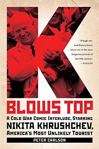 Stock image for K Blows Top: A Cold War Comic Interlude, Starring Nikita Khrushchev, America's Most Unlikely Tourist for sale by Ergodebooks