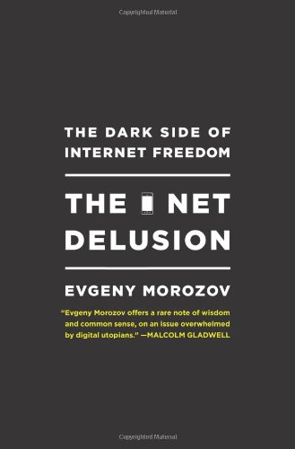 Beispielbild fr The Net Delusion: The Dark Side of Internet Freedom zum Verkauf von Books of the Smoky Mountains