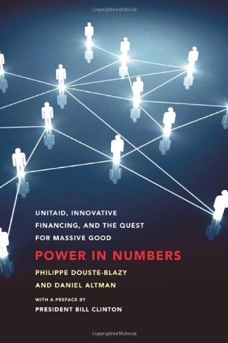 Stock image for Power in Numbers: UNITAID, Innovative Financing, and the Quest for Massive Good for sale by Ergodebooks