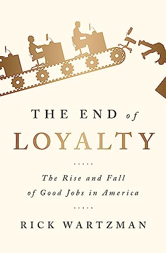 Beispielbild fr The End of Loyalty : The Rise and Fall of Good Jobs in America zum Verkauf von Better World Books