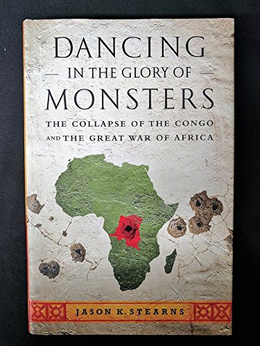 9781586489298: Dancing in the Glory of Monsters: The Collapse of the Congo and the Great War of Africa