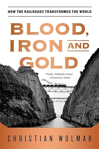 Beispielbild fr Blood, Iron, and Gold: How the Railroads Transformed the World zum Verkauf von SecondSale