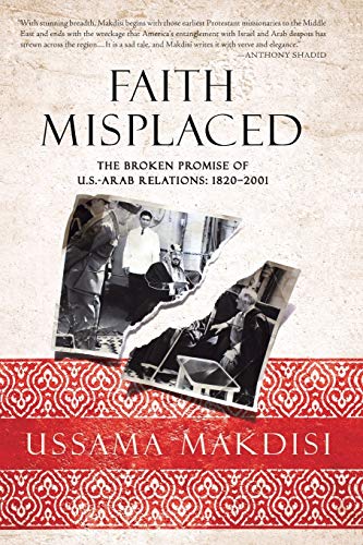 Stock image for Faith Misplaced: The Broken Promise of U.S.-Arab Relations: 1820-2001 for sale by GF Books, Inc.