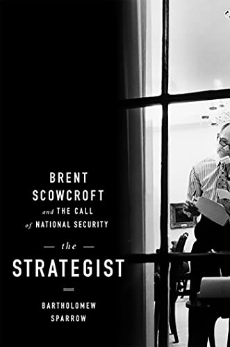 Imagen de archivo de The Strategist: Brent Scowcroft and the Call of National Security a la venta por Magers and Quinn Booksellers