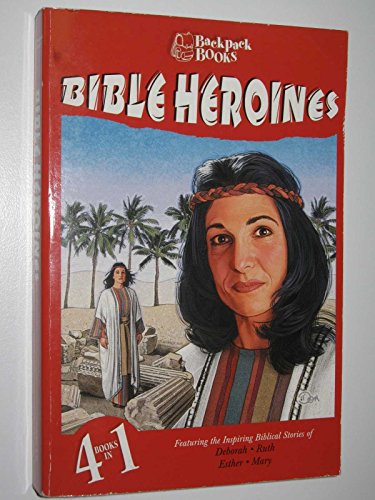 9781586601294: Bible Heroines: Deborah/Ruth/Esther/Mary, Mother of Jesus (Backpack Books (Barbour))