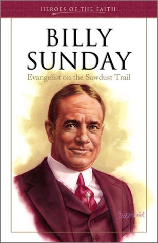 Beispielbild fr Billy Sunday: Evangelist on the Sawdust Trail (Heroes of the Faith) zum Verkauf von WeBuyBooks