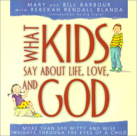 Stock image for What Kids Say about Life, Love, and God: God Insights Through the Eyes of a Child for sale by Once Upon A Time Books