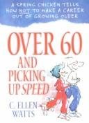 Beispielbild fr Over 60 and Picking up Speed: A Spring Chicken Tells How Not to Make a Career Out of Growing Older zum Verkauf von Wonder Book