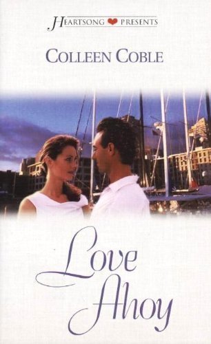 Love Ahoy (Heartsong Presents #429) (9781586602031) by Colleen Coble