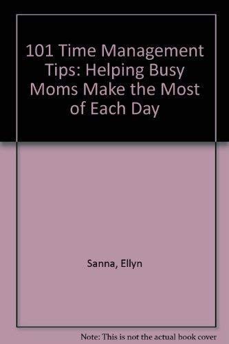 Beispielbild fr 101 Time Management Tips : Helping Busy Moms Make the Most of Each Day - Ellyn Sanna - Paperback zum Verkauf von BookHolders