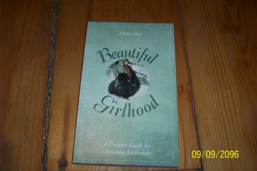 Beispielbild fr Beautiful Girlhood: A Timeless Guide for Christian Adolescense zum Verkauf von ThriftBooks-Atlanta