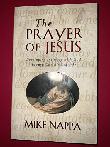Imagen de archivo de The Prayer of Jesus: Developing Intimacy with God Through Christ's Example a la venta por BooksRun