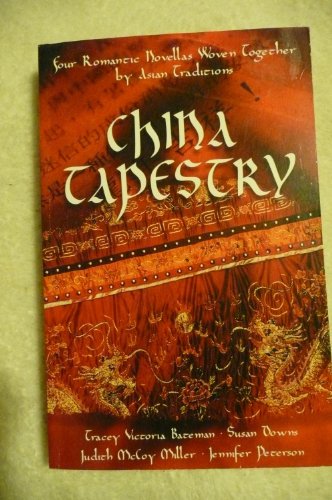 China Tapestry: Bindings of the Heart/A Length of Silk/The Golden Cord/The Crimson Brocade (Inspirational Romance Collection) (9781586603977) by Jennifer Peterson; Tracey V. Bateman; Judith McCoy Miller; Susan K. Downs
