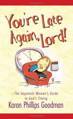 Beispielbild fr You're Late Again, Lord! The Impatient Woman's Guide to God's Timing zum Verkauf von Books of the Smoky Mountains