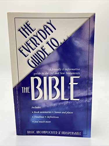 Imagen de archivo de The Everyday Guide to the Bible: a Friendly and Informative Guide to the Old and New Testaments a la venta por SecondSale