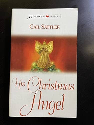 His Christmas Angel (Heartsong Presents #509) (9781586606237) by Gail Sattler