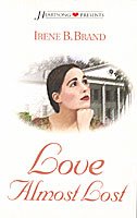 Love Almost Lost (Heartsong Presents #515) (9781586606299) by Irene B. Brand