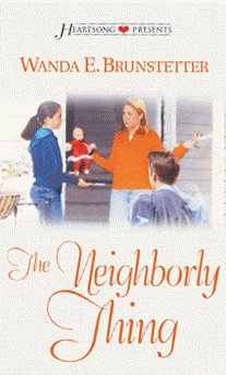 The Neighborly Thing (Heartsong Presents #517) (9781586606800) by Wanda E. Brunstetter