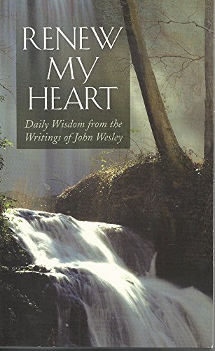 Beispielbild fr Renew My Heart : Daily Wisdom from the Writings of John Wesley zum Verkauf von Better World Books