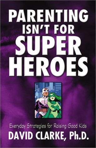 Beispielbild fr Parenting Isn't for Superheroes: Everyday Strategies for Raising Good Kids zum Verkauf von Save With Sam