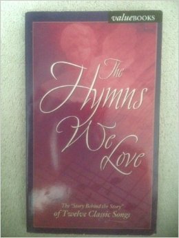 Beispielbild fr The Hymns We Love: The Story Behind the Story of Twelve Classic Songs zum Verkauf von Wonder Book