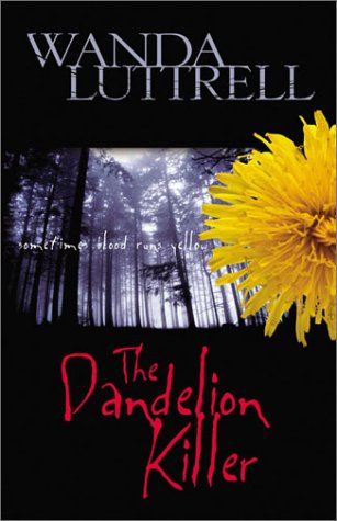 The Dandelion Killer: Sometimes Blood Runs Yellow (9781586607531) by Luttrell, Wanda