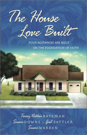 9781586607999: The House Love Built: Four Romances Are Built on the Foundation of Faith