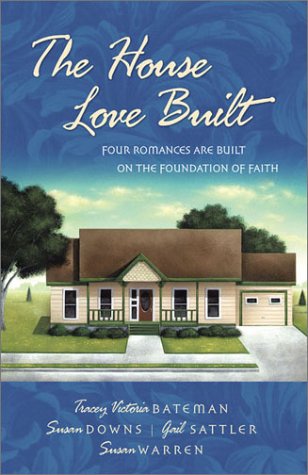 Stock image for The House Love Built : Four Romances Are Built on the Foundation of Faith for sale by Better World Books: West