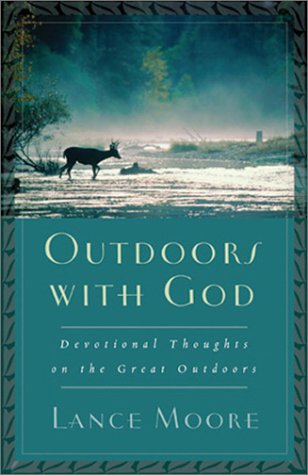 Stock image for Outdoors With God: Devotional Thoughts on the Great Outdoors Moore, Lance for sale by BennettBooksLtd