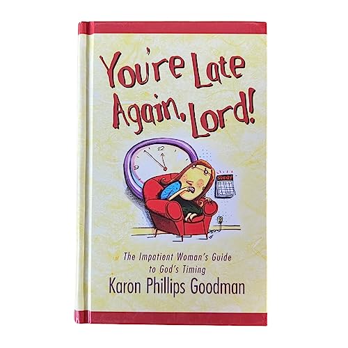 9781586609757: You're Late Again, Lord: The Impatient Woman's Guide to God's Timing by Karon Phillips Goodman (2005-10-01)